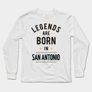 Legends Are Born In San Antonio Long Sleeve T-Shirt